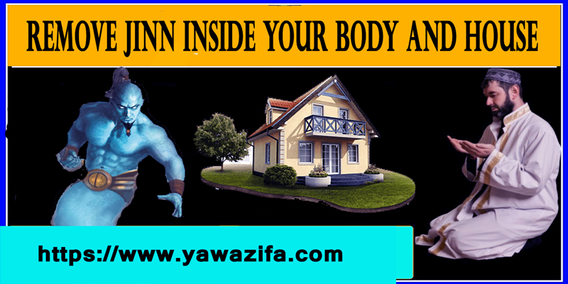 Remove Jinn Inside Your Body And House