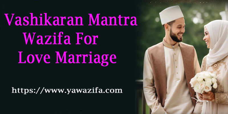 Vashikaran Mantra Wazifa For Love Marriage