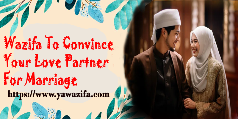 Wazifa To Convince Your Love Partner For Marriage